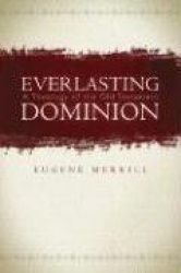 Everlasting Dominion - A Theology of the Old Testament
