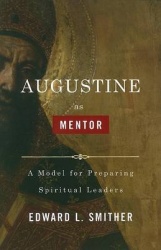 Augustine as Mentor - A Model for Preparing Spiritual Leaders