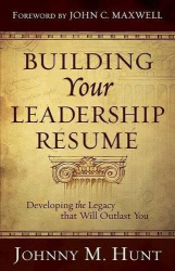 Building Your Leadership Resume - Developing the Legacy That Will Outlast You
