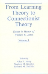 From Learning Theory to Connectionist Theory - Essays in Honor of William K. Estes, Volume I; From Learning Processes to Cogniti