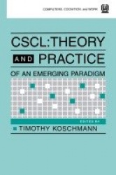 Cscl - Theory and Practice of An Emerging Paradigm