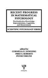 Recent Progress in Mathematical Psychology - Psychophysics, Knowledge Representation, Cognition, and Measurement