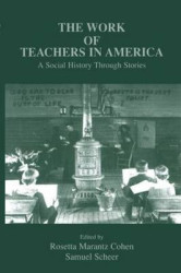 The Work of Teachers in America - A Social History Through Stories