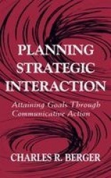 Planning Strategic Interaction - Attaining Goals Through Communicative Action