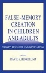 False-memory Creation in Children and Adults - Theory, Research, and Implications