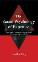 The Social Psychology of Expertise - Case Studies in Research, Professional Domains, and Expert Roles