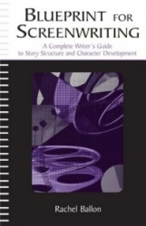 Blueprint for Screenwriting - A Complete Writer's Guide to Story Structure and Character Development