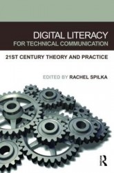 Digital Literacy for Technical Communication - 21st Century Theory and Practice