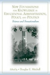 New Foundations for Knowledge in Educational Administration, Policy, and Politics - Science and Sensationalism