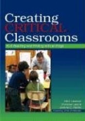 Creating Critical Classrooms - K-8 Reading and Writing With an Edge