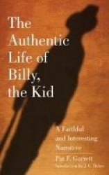 The Authentic Life of Billy, the Kid - A Faithful and Interesting Narrative