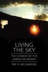 Living the Sky - The Cosmos of the American Indian