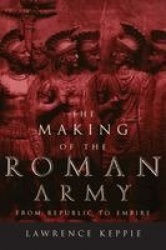 Making of the Roman Army - From Republic to Empire