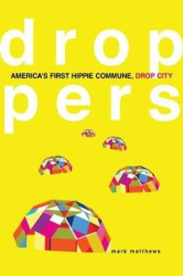 Droppers - America`s First Hippie Commune, Drop City