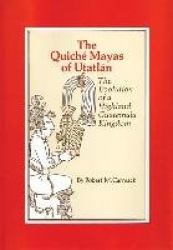 The Quiche Mayas of Utatlan - The Evolution of a Highland Guatemala Kingdom