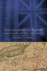 Speculators in Empire - Iroquoia and the 1768 Treaty of Fort Stanwix