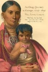 An Osage Journey to Europe, 1827-1830 - Three French Accounts