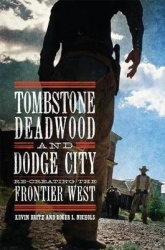 Tombstone, Deadwood, and Dodge City - Re-creating the Frontier West