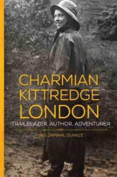 Charmian Kittredge London - Trailblazer, Author, Adventurer