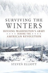 Surviving the Winters - Housing Washington`s Army During the American Revolution