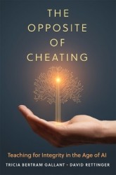 The Opposite of Cheating Volume 4 - Teaching for Integrity in the Age of AI
