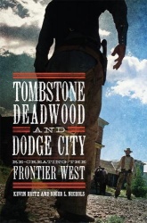 Tombstone, Deadwood, and Dodge City - Re-creating the Frontier West