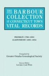 The Barbour Collection of Connecticut Town Vital Records. Volume 13 - Franklin 1786-1850, Glastonbury 1690-1854