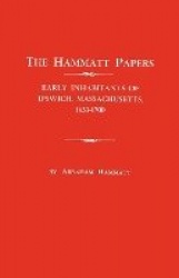 Hammatt Papers - Early Inhabitants of Ipswich, Massachusetts, 1633-1700