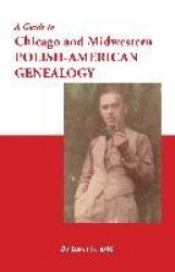 A Guide to Chicago and Midwestern Polish-American Genealogy
