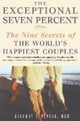 The Exceptional Seven Percent: The Nine Secrets of the Worlds Happiest Couples