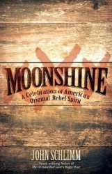 Moonshine - A Celebration of America's Original Rebel Spirit