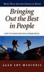 Bringing Out the Best in People - How to Enjoy Helping Others Excel