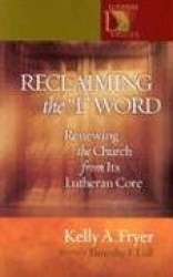 Reclaiming the '' L'' Word - Renewing the Church from Its Lutheran Core