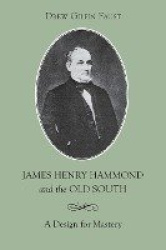 James Henry Hammond and the Old South - A Design for Mastery