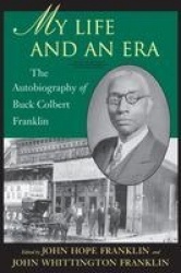 My Life and an Era - The Autobiography of Buck Colbert Franklin
