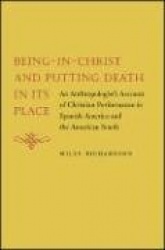 Being-in-Christ and Putting Death in Its Place - An Anthropologist's Account of Christian Performance in Spanish America and the