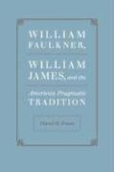 William Faulkner, William James, and the American Pragmatic Tradition