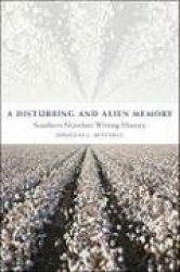 A Disturbing and Alien Memory - Southern Novelists Writing History