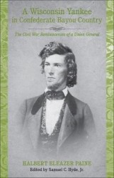 A Wisconsin Yankee in Confederate Bayou Country - The Civil War Reminiscences of a Union General