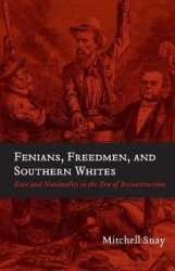 Fenians, Freedmen, and Southern Whites - Race and Nationality in the Era of Reconstruction