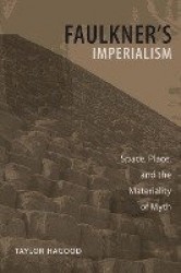 Faulkner's Imperialism - Space, Place, and the Materiality of Myth