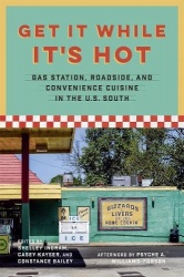 Get It While It's Hot - Gas Station, Roadside, and Convenience Cuisine in the U.S. South