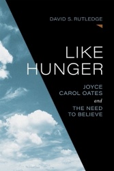 Like Hunger - Joyce Carol Oates and the Need to Believe