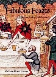 Fabulous Feasts - Mediaeval Cookery and Ceremony