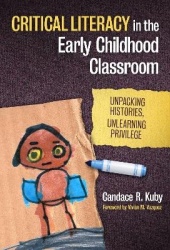 Critical Literacy in the Early Childhood Classroom - Unpacking Histories, Unlearning Privilege
