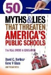 50 Myths & Lies That Threaten America's Public Schools - The Real Crisis in Education