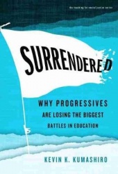 Surrendered - Why Progressives Are Losing the Biggest Battles in Education