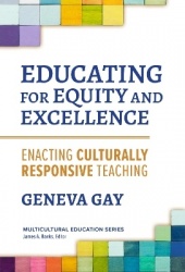 Educating for Equity and Excellence - Enacting Culturally Responsive Teaching