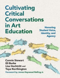 Cultivating Critical Conversations in Art Education - Honoring Student Voice, Identity, and Agency