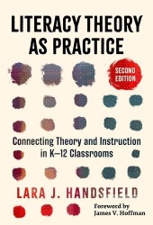 Literacy Theory As Practice - Connecting Theory and Instruction in K-12 Classrooms